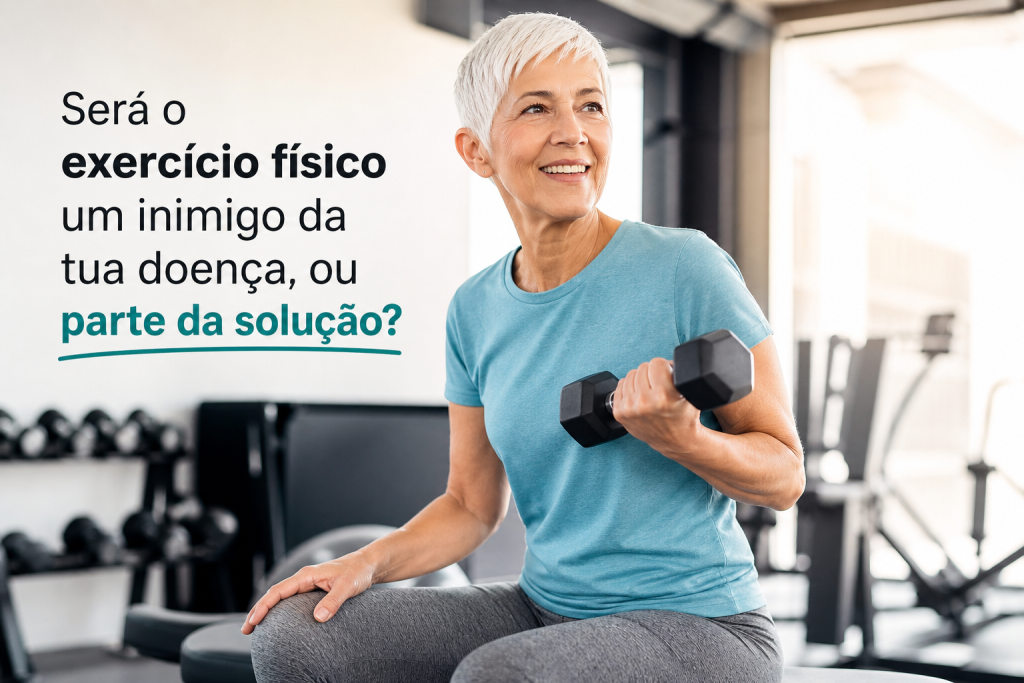 SERÁ O EXERCÍCIO FÍSICO UM INIMIGO DA TUA DOENÇA, OU PARTE DA SOLUÇÃO?